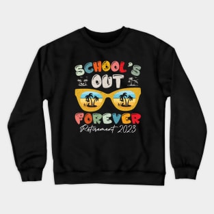 School's Out Forever Retirement Teacher Retired 2023 Crewneck Sweatshirt